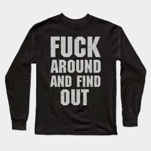 Fuck Around And Find Out Long Sleeve T-Shirt